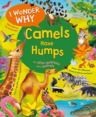 I Wonder Why Camels Have Humps: And Other Questions About Animals cena un informācija | Grāmatas pusaudžiem un jauniešiem | 220.lv