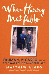 When Harry Met Pablo: Truman, Picasso, and the Cold War Politics of Modern Art cena un informācija | Sociālo zinātņu grāmatas | 220.lv