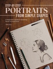 Step-By-Step Portraits from Simple Shapes: A Beginner’s Guide to Drawing Faces in Proportion цена и информация | Книги об искусстве | 220.lv