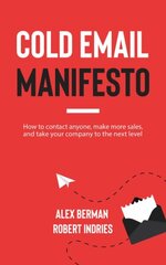 Cold Email Manifesto: How to Contact Anyone, Make More Sales, and Take Your Company to the Next Level cena un informācija | Ekonomikas grāmatas | 220.lv