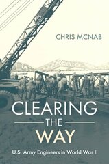 Clearing the Way: U.S. Army Engineers in World War II цена и информация | Исторические книги | 220.lv