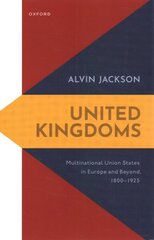 United Kingdoms: Multinational Union States in Europe and Beyond, 1800-1925 cena un informācija | Vēstures grāmatas | 220.lv