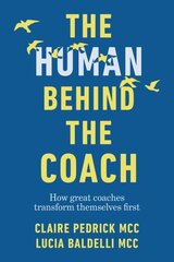 Human Behind the Coach: How great coaches transform themselves first cena un informācija | Ekonomikas grāmatas | 220.lv