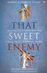 That Sweet Enemy: The British and the French from the Sun King to the Present cena un informācija | Vēstures grāmatas | 220.lv