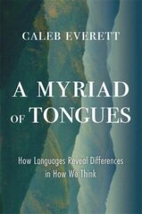 A Myriad of Tongues: How Languages Reveal Differences in How We Think цена и информация | Книги по экономике | 220.lv