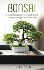 Bonsai: A Comprehensive Guide to Growing, Pruning, Wiring and Caring for Your Bonsai Trees цена и информация | Энциклопедии, справочники | 220.lv