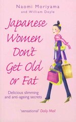 Japanese Women Don't Get Old or Fat: Delicious slimming and anti-ageing secrets цена и информация | Самоучители | 220.lv