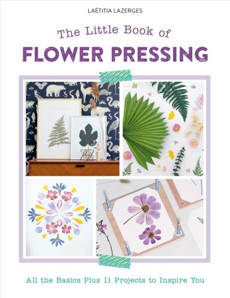 Little Book of Flower Pressing: All the Basics Plus 11 Projects to Inspire You цена и информация | Grāmatas par veselīgu dzīvesveidu un uzturu | 220.lv