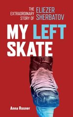 My Left Skate: The Extraordinary Story of Eliezer Sherbatov цена и информация | Биографии, автобиогафии, мемуары | 220.lv