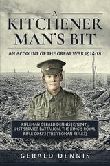 Kitchener Man's Bit: In the Great War with the 21st (Service) Battalion, the King's Royal Rifle Corps (the Yeoman Rifles) cena un informācija | Vēstures grāmatas | 220.lv