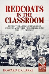 Redcoats in the Classroom: The British Army's Schools for Soldiers and Their Children During the 19th Century cena un informācija | Vēstures grāmatas | 220.lv