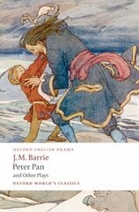 Peter Pan and Other Plays: The Admirable Crichton; Peter Pan; When Wendy Grew Up; What Every Woman Knows; Mary Rose cena un informācija | Stāsti, noveles | 220.lv