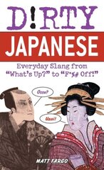 Dirty Japanese: Everyday Slang from 'What's Up? to 'F*%# Off цена и информация | Фантастика, фэнтези | 220.lv