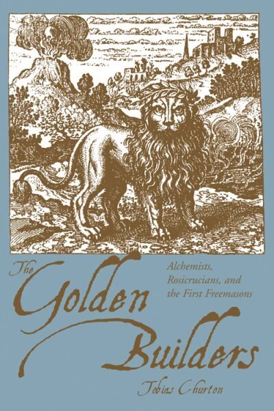 Golden Builders: Alchemists, Rosicrucians, and the First Freemasons цена и информация | Pašpalīdzības grāmatas | 220.lv