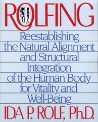 Rolfing: Reestablishing the Natural Alignment and Structural Integration of the Human Body for Vitality and Well-Being cena un informācija | Pašpalīdzības grāmatas | 220.lv