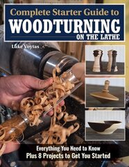 Complete Starter Guide to Woodturning on the Lathe: Everything You Need to Know Plus 8 Projects to Get You Started cena un informācija | Grāmatas par veselīgu dzīvesveidu un uzturu | 220.lv