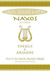 Naxos Theseus & Ariadne Greek Islands: All You Need to Know About the Islands Myths, Legends, and its Gods cena un informācija | Vēstures grāmatas | 220.lv