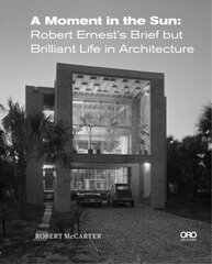 Moment in the Sun: Robert Ernests Brief but Brilliant Life in Architecture cena un informācija | Grāmatas par arhitektūru | 220.lv