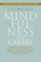 Mindfulness for Carers: How to Manage the Demands of Caregiving While Finding a Place for Yourself цена и информация | Самоучители | 220.lv