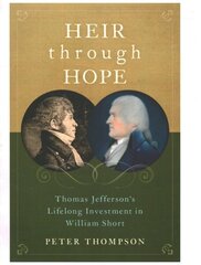 Heir through Hope: Thomas Jefferson's Lifelong Investment in William Short цена и информация | Исторические книги | 220.lv
