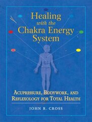 Healing with the Chakra Energy System: Acupressure, Bodywork, and Reflexology for Total Health цена и информация | Самоучители | 220.lv