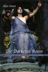 Darkened Room: Women, Power, and Spiritualism in Late Victorian England cena un informācija | Garīgā literatūra | 220.lv