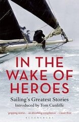 In the Wake of Heroes: Sailing's Greatest Stories Introduced by Tom Cunliffe cena un informācija | Grāmatas par veselīgu dzīvesveidu un uzturu | 220.lv