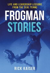 Frogman Stories: Life and Leadership Lessons from the Seal Teams cena un informācija | Biogrāfijas, autobiogrāfijas, memuāri | 220.lv