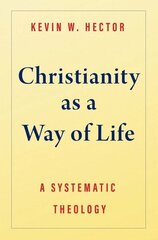 Christianity as a Way of Life: A Systematic Theology cena un informācija | Garīgā literatūra | 220.lv