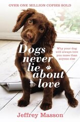 Dogs Never Lie About Love: Why Your Dog Will Always Love You More Than Anyone Else цена и информация | Книги по экономике | 220.lv