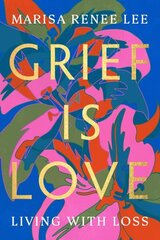 Grief Is Love: Living with Loss cena un informācija | Pašpalīdzības grāmatas | 220.lv