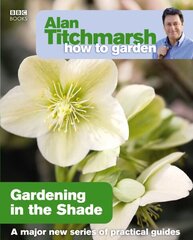 Alan Titchmarsh How to Garden: Gardening in the Shade cena un informācija | Grāmatas par dārzkopību | 220.lv
