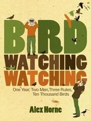 Birdwatchingwatching: One Year, Two Men, Three Rules, Ten Thousand Birds cena un informācija | Grāmatas par veselīgu dzīvesveidu un uzturu | 220.lv