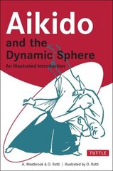 Aikido and the Dynamic Sphere: An Illustrated Introduction цена и информация | Книги о питании и здоровом образе жизни | 220.lv