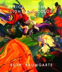 Ruth Baumgarte: Africa: Visions of Light and Colour cena un informācija | Mākslas grāmatas | 220.lv
