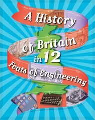 A History of Britain in 12... Feats of Engineering cena un informācija | Grāmatas pusaudžiem un jauniešiem | 220.lv