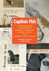 Caption This: A Photographic Collection of Amusing Comments, Snarky Asides, and Romantic Admissions цена и информация | Книги по фотографии | 220.lv