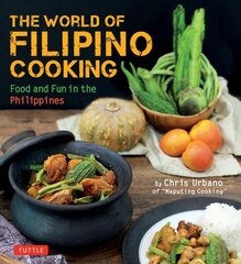 World of Filipino Cooking: Food and Fun in the Philippines by Chris Urbano of 'Maputing Cooking' (over 90 recipes) цена и информация | Книги рецептов | 220.lv