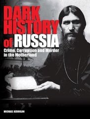 Dark History of Russia: Crime, Corruption, and Murder in the Motherland цена и информация | Исторические книги | 220.lv