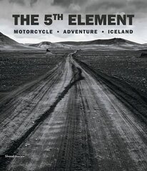 5th Element: Motorcycle. Adventure. Iceland цена и информация | Книги по фотографии | 220.lv