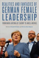 Realities and Fantasies of German Female Leadership: From Maria Antonia of Saxony to Angela Merkel цена и информация | Исторические книги | 220.lv