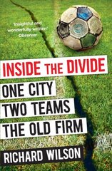 Inside the Divide: One City, Two Teams . . . The Old Firm Main цена и информация | Книги о питании и здоровом образе жизни | 220.lv