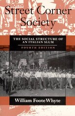 Street Corner Society: The Social Structure of an Italian Slum Fourth Edition cena un informācija | Sociālo zinātņu grāmatas | 220.lv