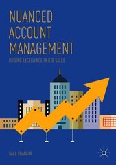 Nuanced Account Management: Driving Excellence in B2B Sales 1st ed. 2018 цена и информация | Книги по экономике | 220.lv
