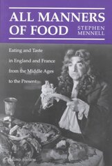 All Manners of Food: Eating and Taste in England and France from the Middle Ages to the Present цена и информация | Книги рецептов | 220.lv