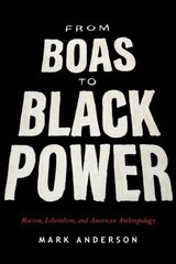 From Boas to Black Power: Racism, Liberalism, and American Anthropology цена и информация | Книги по социальным наукам | 220.lv