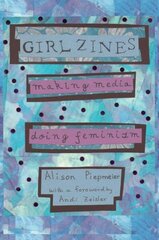 Girl Zines: Making Media, Doing Feminism cena un informācija | Sociālo zinātņu grāmatas | 220.lv