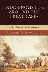 Indigenous Life around the Great Lakes: War, Climate, and Culture cena un informācija | Vēstures grāmatas | 220.lv