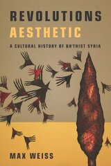 Revolutions Aesthetic: A Cultural History of Ba'thist Syria cena un informācija | Vēstures grāmatas | 220.lv