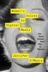 Women`s Voices in Digital Media The Sonic Screen from Film to Memes: The Sonic Screen from Film to Memes цена и информация | Книги по социальным наукам | 220.lv